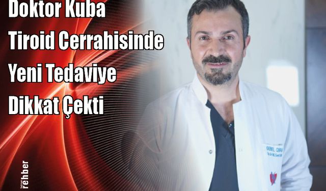 Doktor Kuba Tiroid Cerrahisinde Yeni Tedaviye Dikkat Çekti